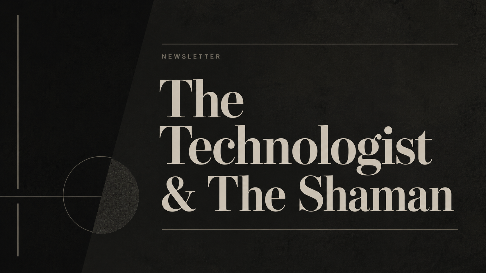 The Technologist & The Shaman.