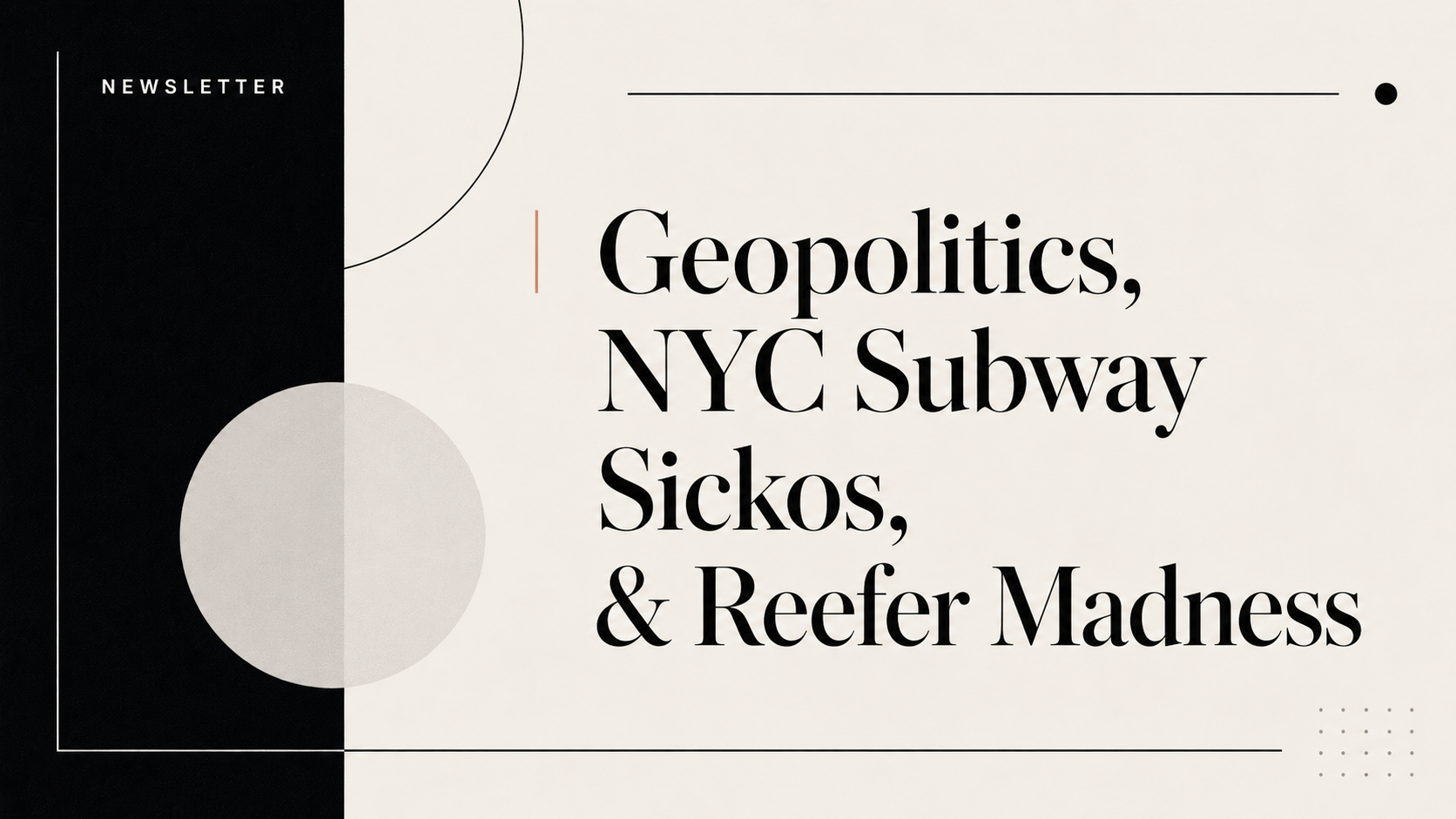 Geopolitics, NYC Subway Sickos, & Reefer Madness.