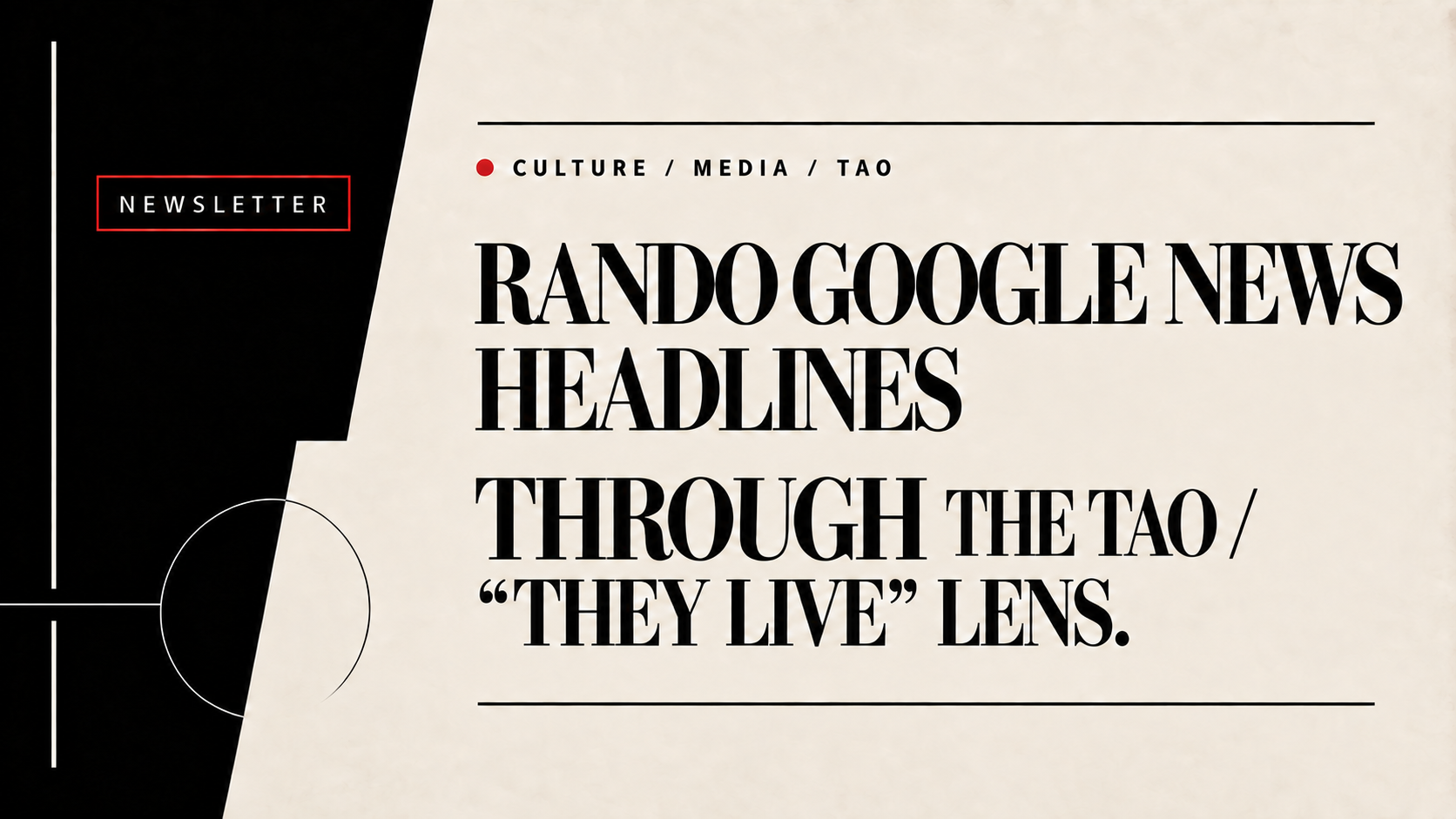 Rando Google News Headlines Through the Tao /“They Live” Lens.