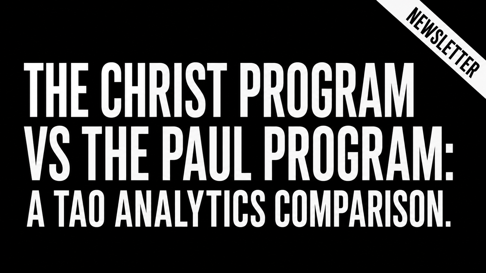 The Christ Program vs the Paul Program: A Tao Analytics Comparison.