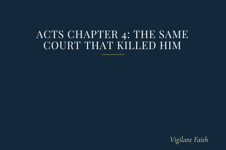 Acts Chapter 4: The Same Court That Killed Him