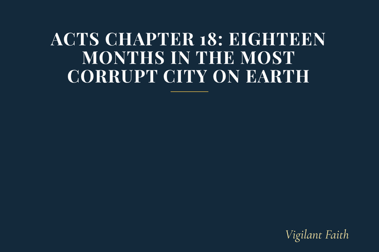 Acts Chapter 18: Eighteen Months in the Most Corrupt City on Earth