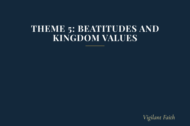 Theme 5: Beatitudes and Kingdom Values