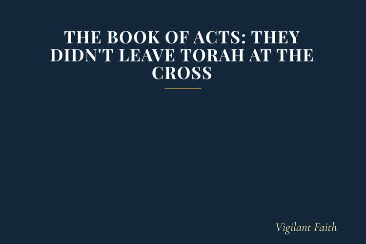 The Book of Acts: They Didn't Leave Torah at the Cross