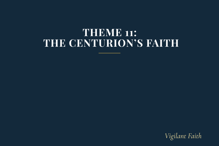 Theme 11: The Centurion’s Faith