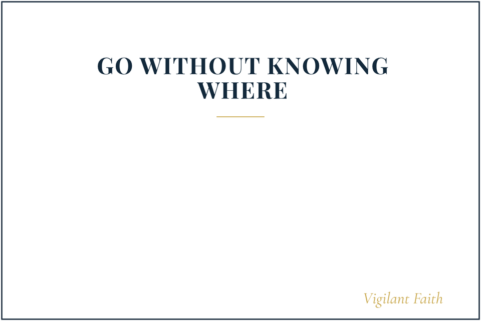 Go Without Knowing Where