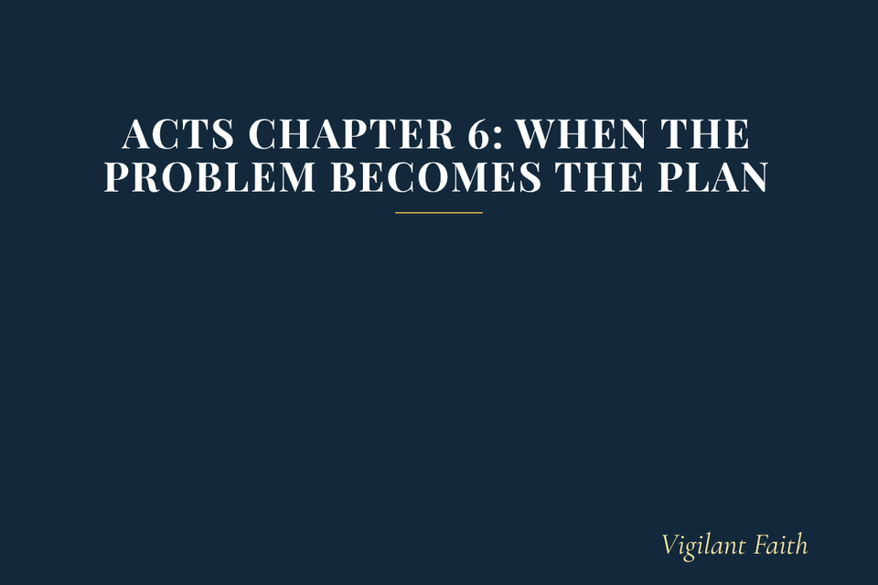 Acts Chapter 6: When the Problem Becomes the Plan