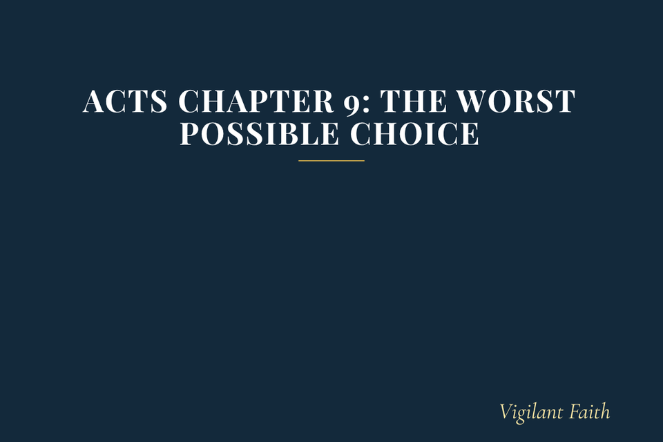 Acts Chapter 9: The Worst Possible Choice