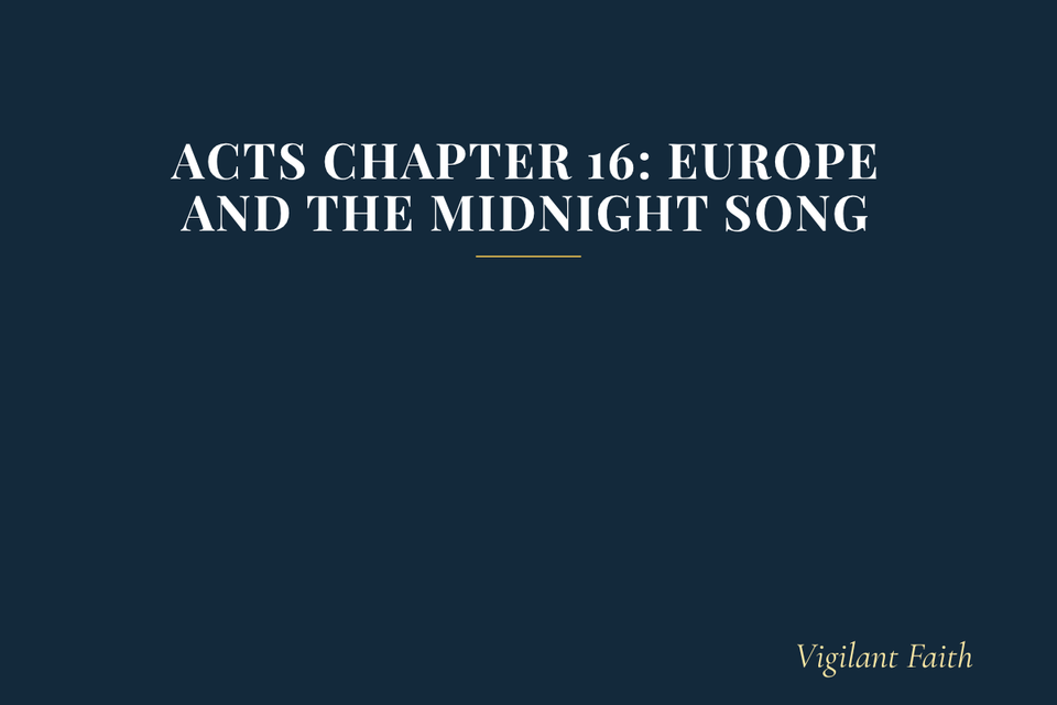 Acts Chapter 16: Europe and the Midnight Song