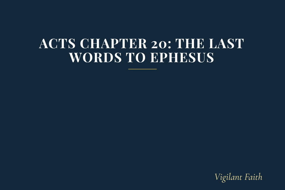Acts Chapter 20: The Last Words to Ephesus