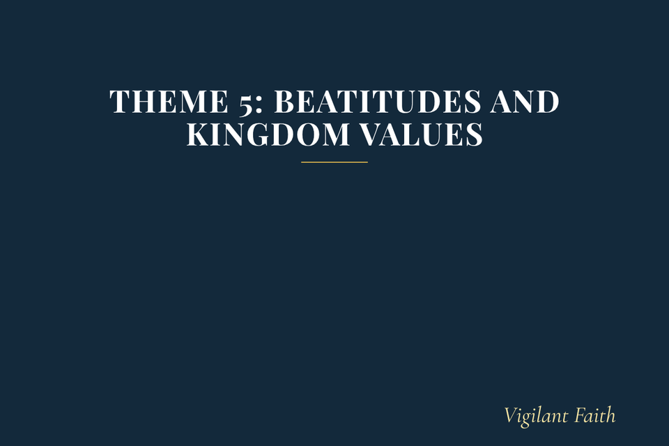 Theme 5: Beatitudes and Kingdom Values