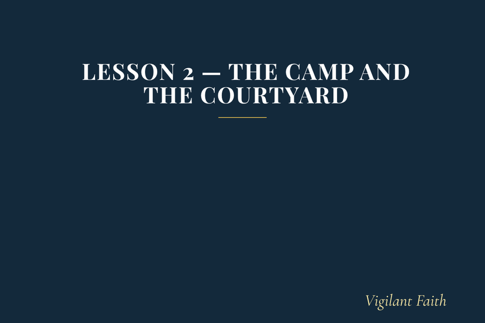 Lesson 2 — The Camp and the Courtyard: