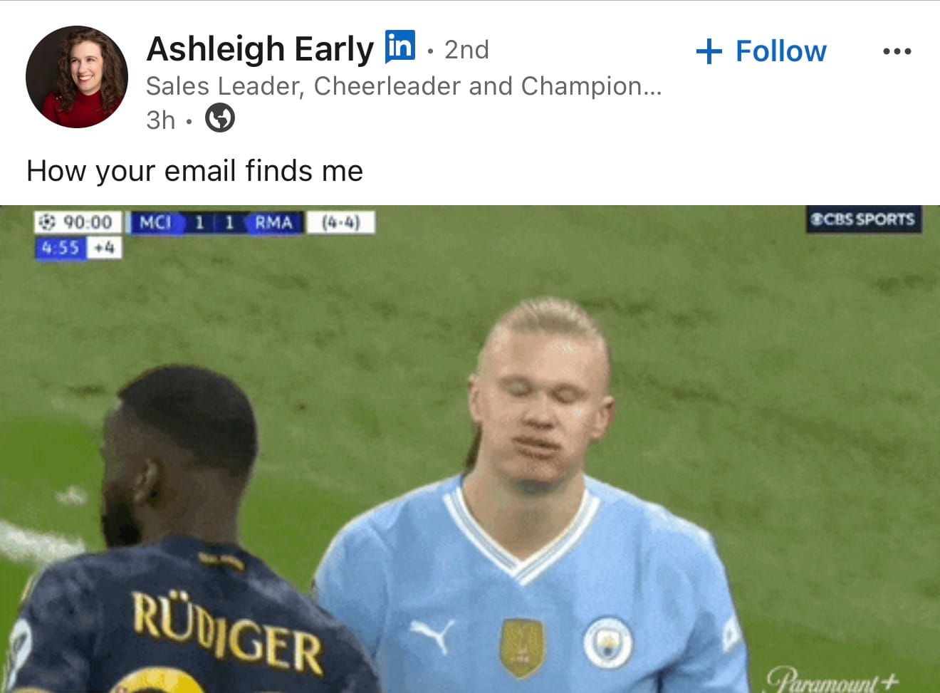 Ashleigh Early - Sales Leader, Cheerleader and Champion... posted on LinkedIN a GIF of soccer player Erling Haaland sighing heavily during a FIFA World Cup game with the caption "How your email finds me."