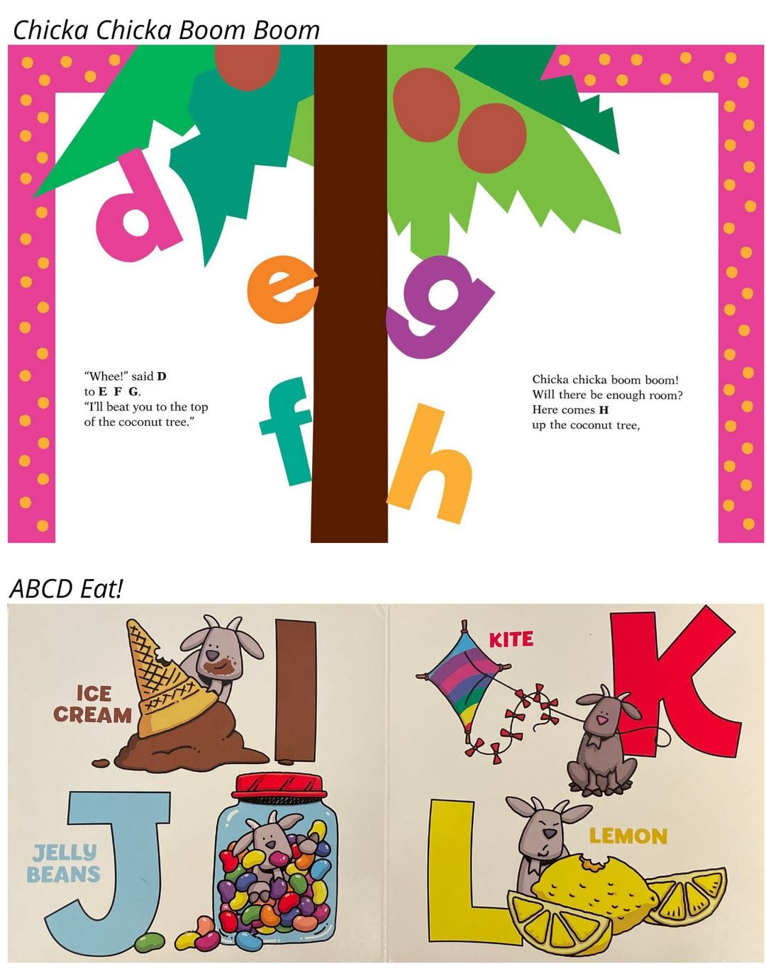 Chicka Chicka Boom Boom introduces letters through a story about them climbing a coconut tree, while ABC Eat! simply lists a word that starts with each letter.