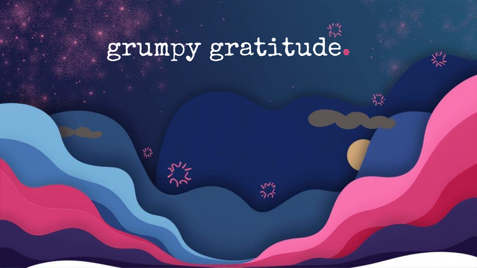Grumpy Gratitude