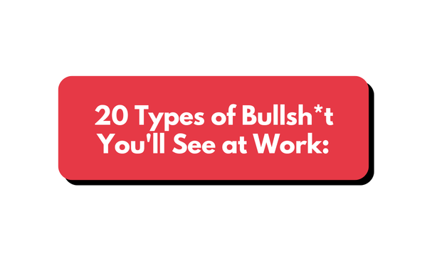 🚨 The 20 Types of Bullsh*t You'll See at Work.