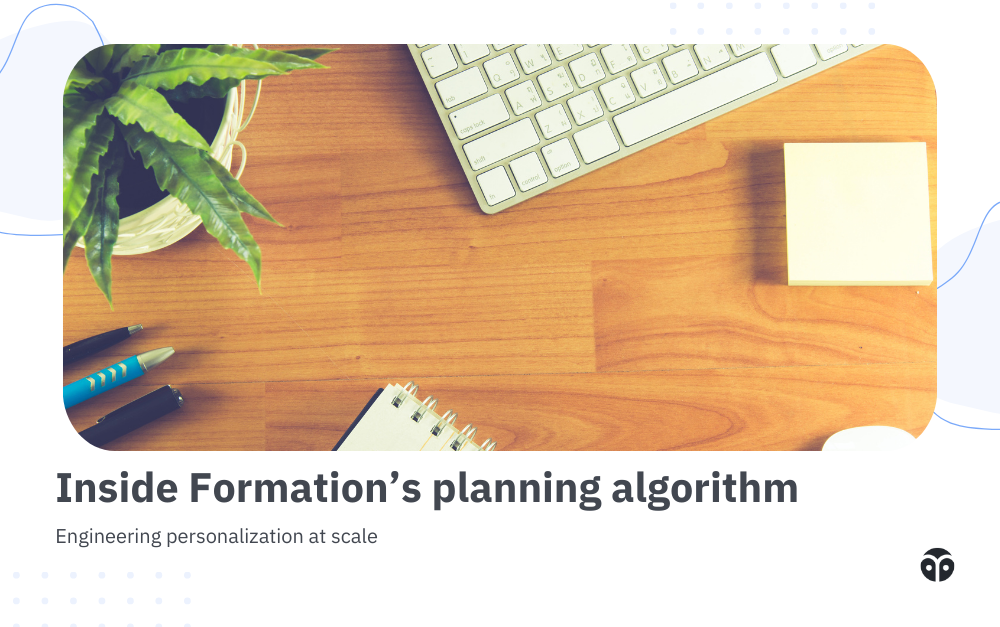Engineering personalization at scale: Inside Formation’s planning algorithm