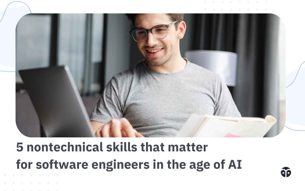 5 nontechnical skills that matter for software engineers in the age of AI