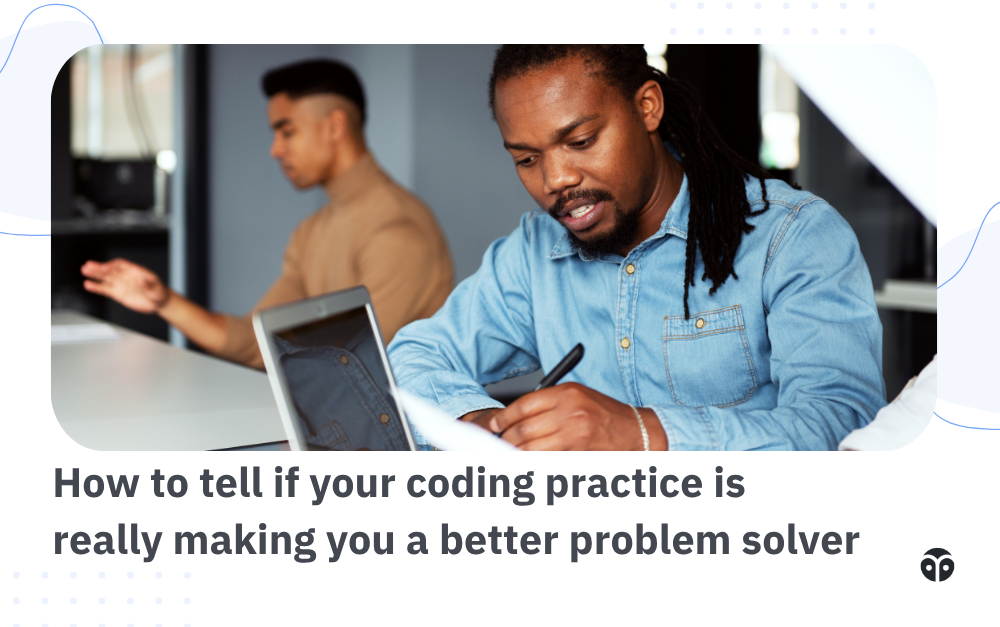 How to tell if your coding practice is really making you a better problem solver