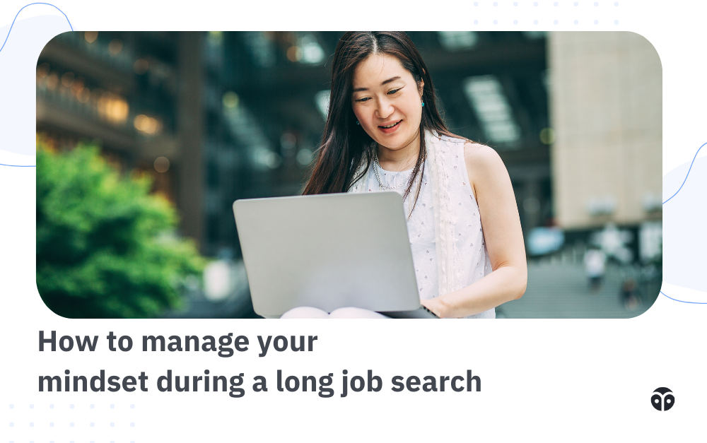 How to manage your mindset during a long job search