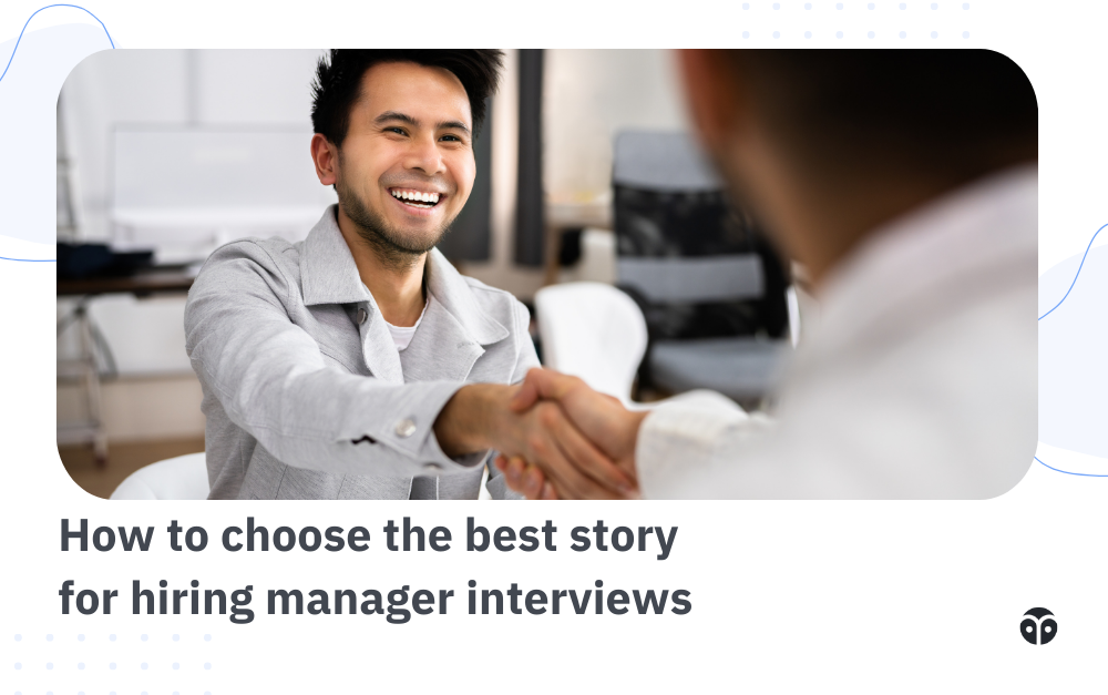 Choosing the right stories in hiring manager interviews