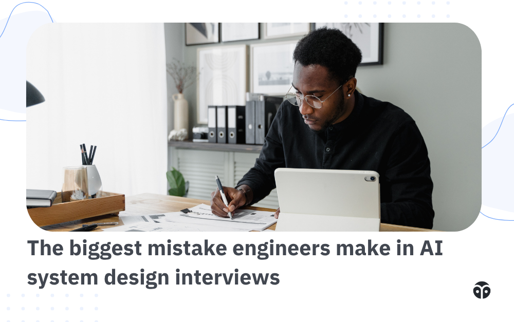 The biggest mistake engineers make in AI system design interviews
