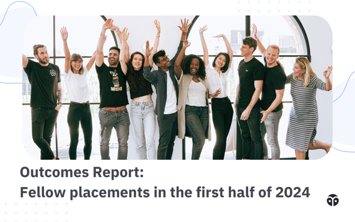 Outcomes Report: Fellow placements in the first half of 2024