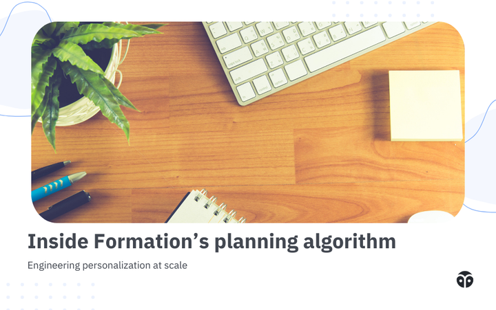 Engineering personalization at scale: Inside Formation’s planning algorithm