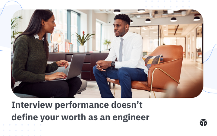 Interview performance doesn’t define your worth as an engineer