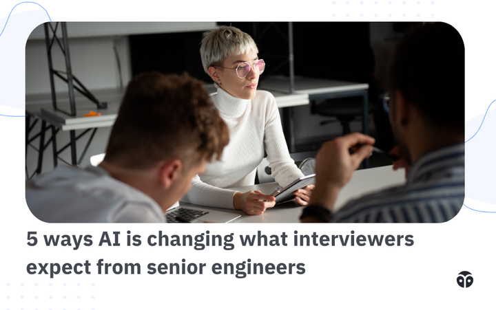 5 ways AI is changing what interviewers expect from senior engineers