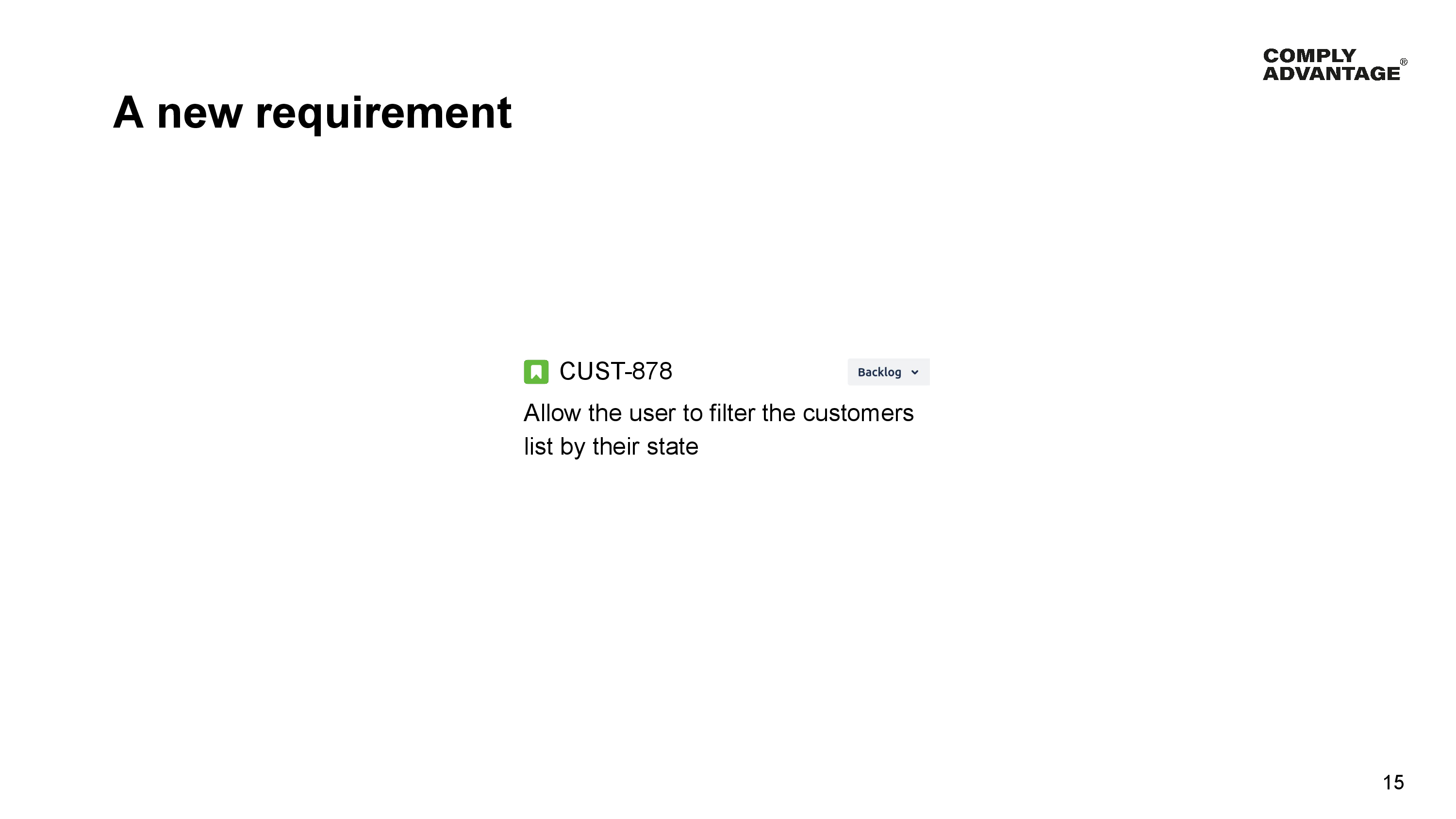 A new requirement

CUST-878: Backlog - Allow the user to filter the customers list by their state
