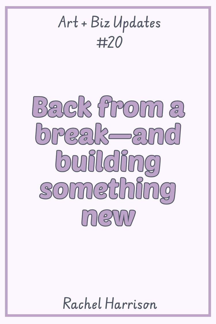 Back from a break—and building something new