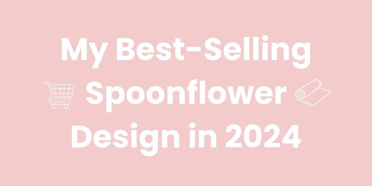 My Best-Selling Spoonflower Design in 2024