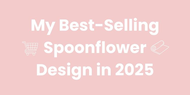 My Best-Selling Design on Spoonflower in 2025