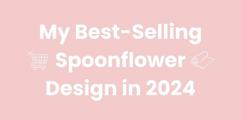 My Best-Selling Spoonflower Design in 2024
