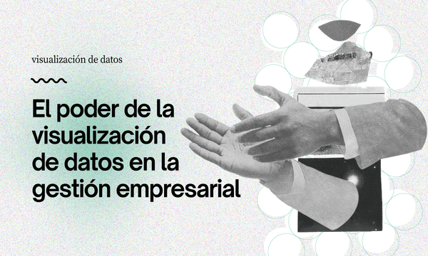El poder de la visualización de datos en la gestión empresarial