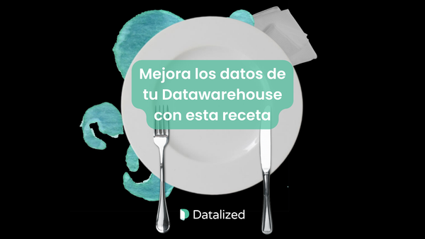 Mejora los datos de tu DWH con esta receta
