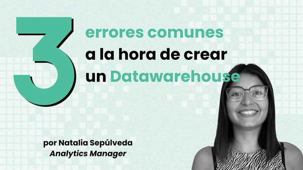 3 errores comunes a la hora de crear un Datawarehouse