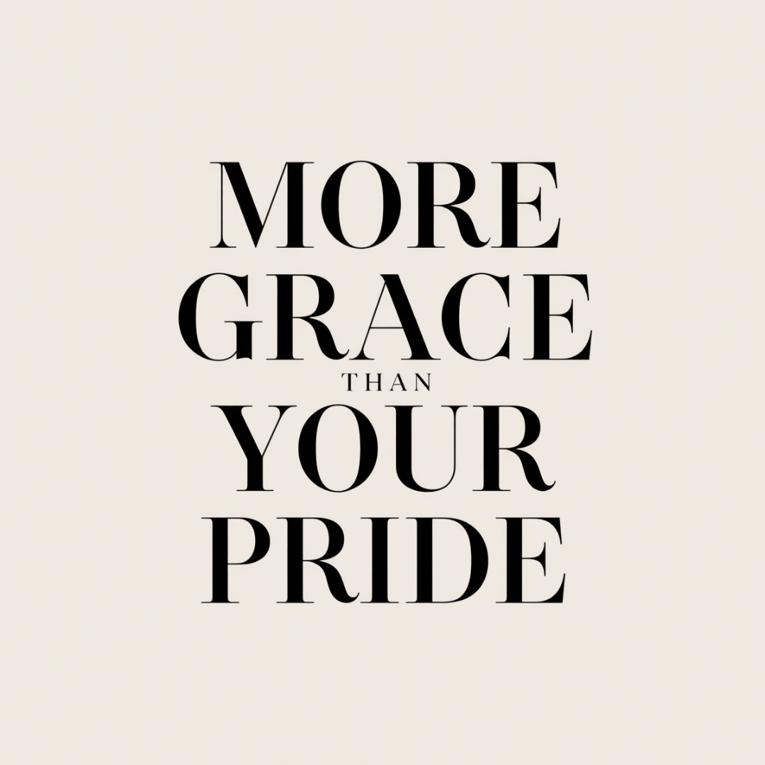 More Grace Than Your Pride