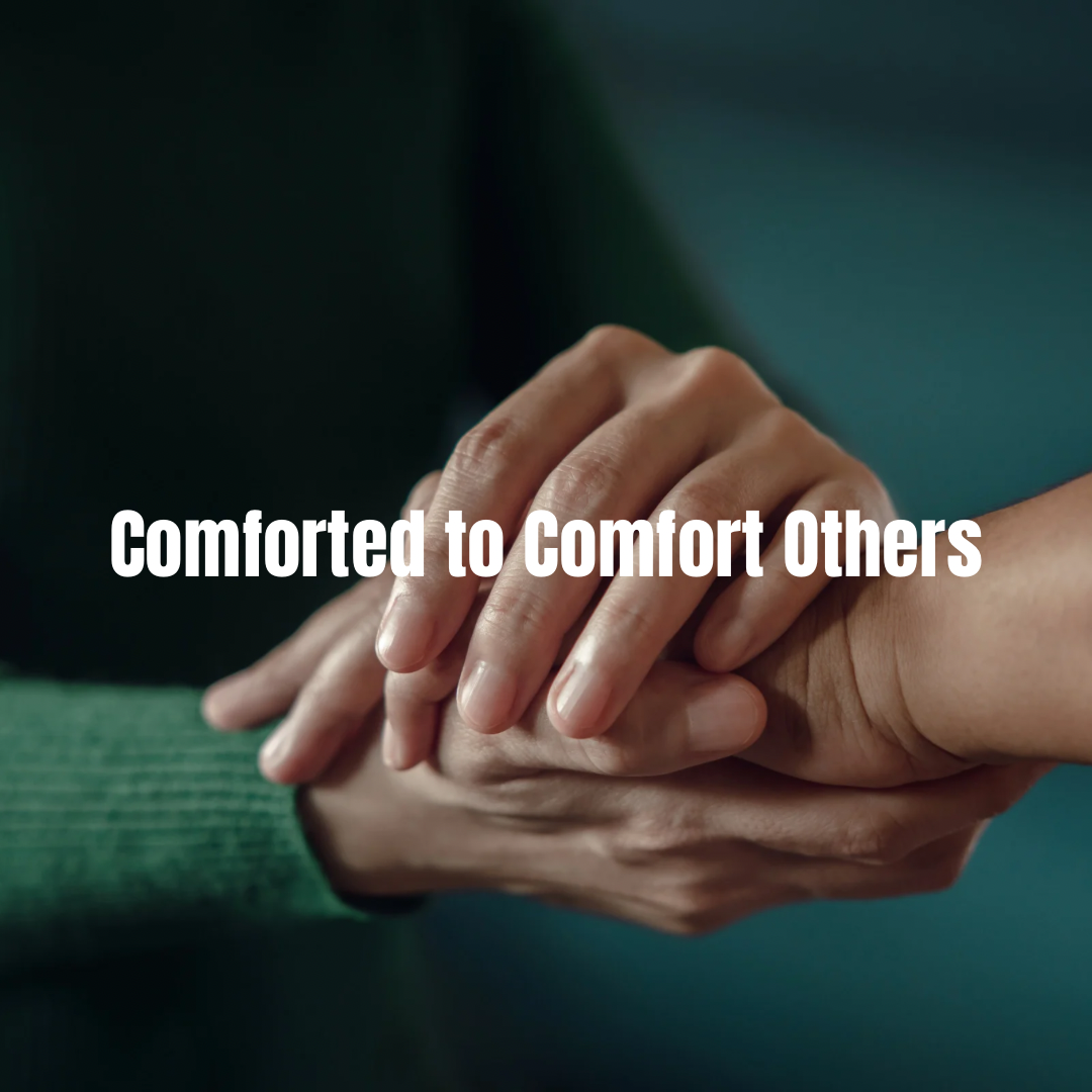 Comforted to Comfort Others