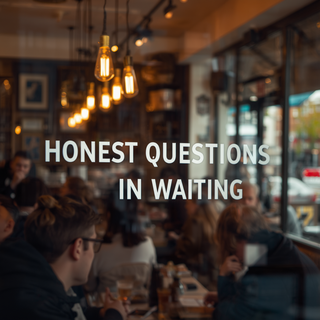 Honest Questions in Waiting