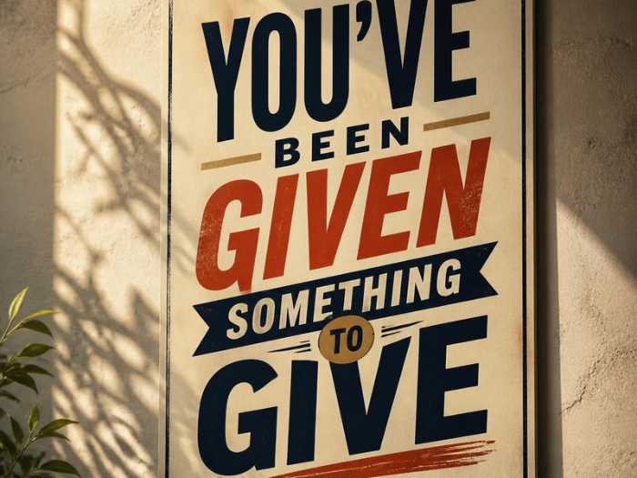 You’ve Been Given Something to Give