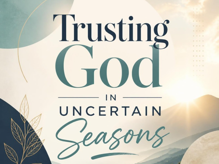 Trusting God in Uncertain Seasons