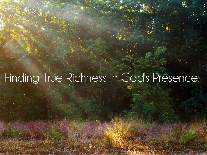 Finding True Richness in God's Presence
