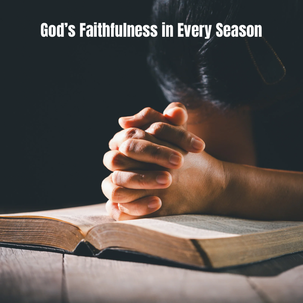 God’s Faithfulness in Every Season