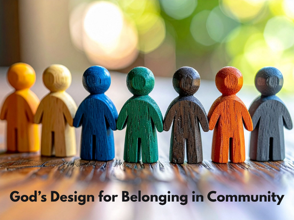 God’s Design for Belonging in Community