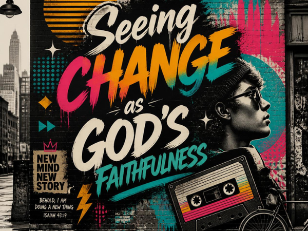 Seeing Change as God's Faithfulness