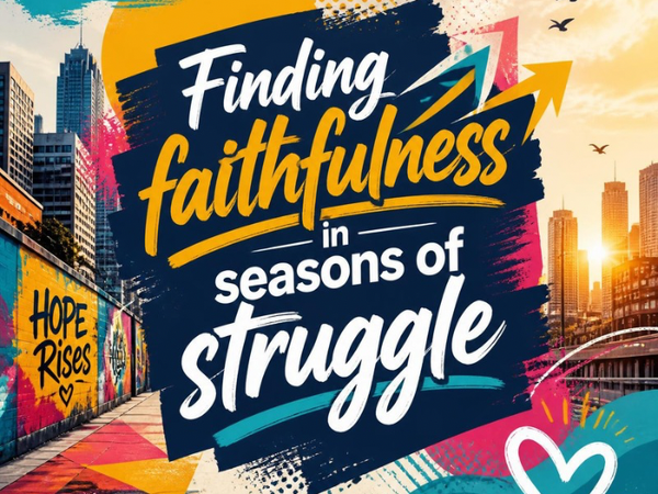 Finding faithfulness in seasons of struggle