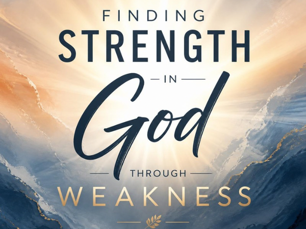 Finding strength in God through weakness
