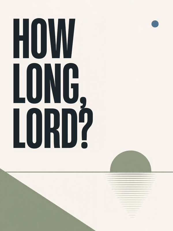 HOW LONG, LORD?
